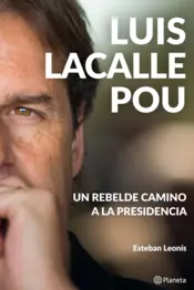 Portada Luis Lacalle Pou. Un rebelde camino a la presidencia