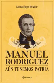 Portada Manuel Rodríguez. Aún tenemos patria
