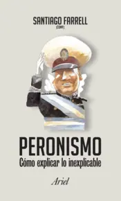 Portada Peronismo como explicar lo inexplicable