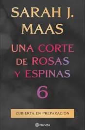 Portada Una corte de rosas y espinas 6