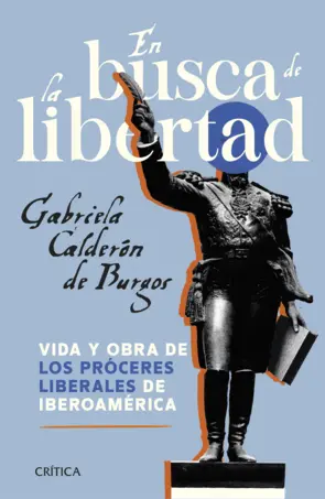 Portada En busca de la libertad. Vida y obra de los próceres liberales de Iberoamérica
