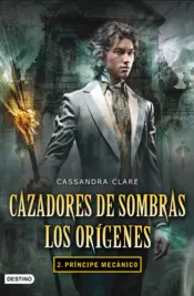 Portada Cazadores de sombras Origenes 2 Principe mecanico